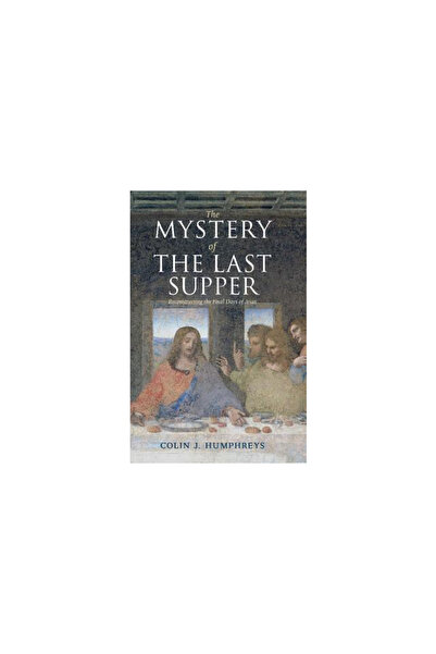 Cambridge Univ Pr The Mystery of the Last Supper: Reconstructing the Final Da...