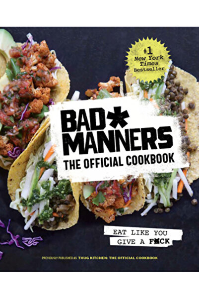 Rodale Pr Bad Manners: The Official Cookbook: Eat Like You Give a F*ck: A Veg...
