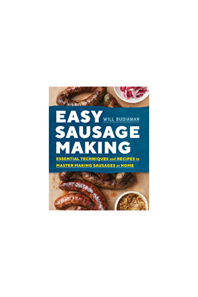 Rockridge Pr Easy Sausage Making: Essential Techniques and Recipes to Master ...