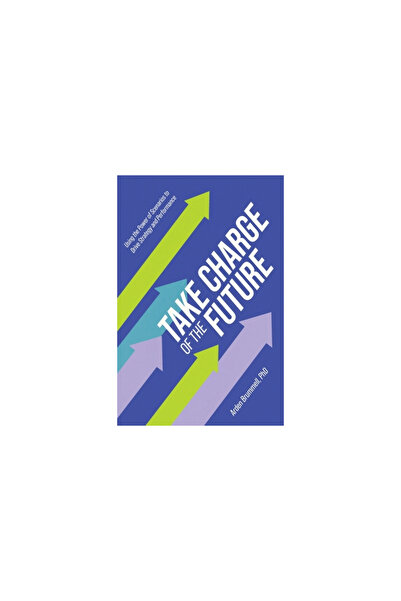 Friesenpr Take Charge of the Future: Using the Power of Scenarios to Drive St...