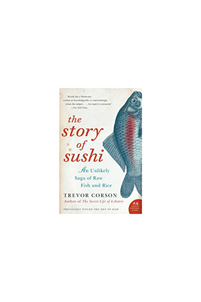 Harper Perennial The Story of Sushi: An Unlikely Saga of Raw Fish and Rice
