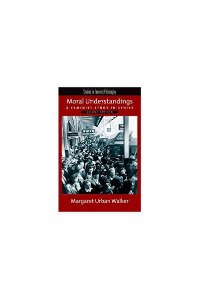 Oxford Univ Pr Moral Understandings: A Feminist Study in Ethics