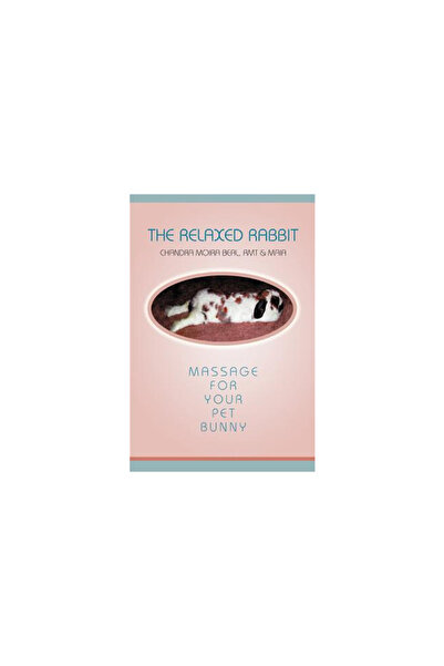 Iuniverse.Com The Relaxed Rabbit: Massage for Your Pet Bunny