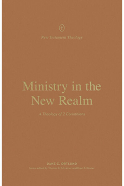 Crossway Books Ministry in the New Realm: A Theology of 2 Corinthians
