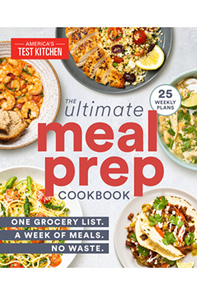 Amer Test Kitchen Cartea de bucate supremă pentru pregătirea meselor: O listă de cumpărături. O săptămână de mese. Fără risipă.