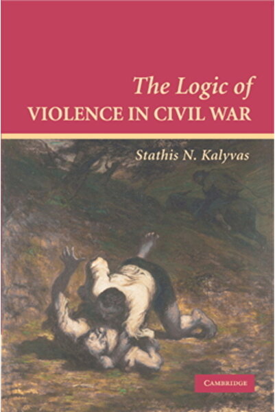 Cambridge Univ Pr The Logic of Violence in Civil War