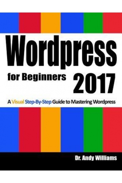 Harcourt Brace & Co Wordpress for Beginners 2017: A Visual Step-By-Step Guide...