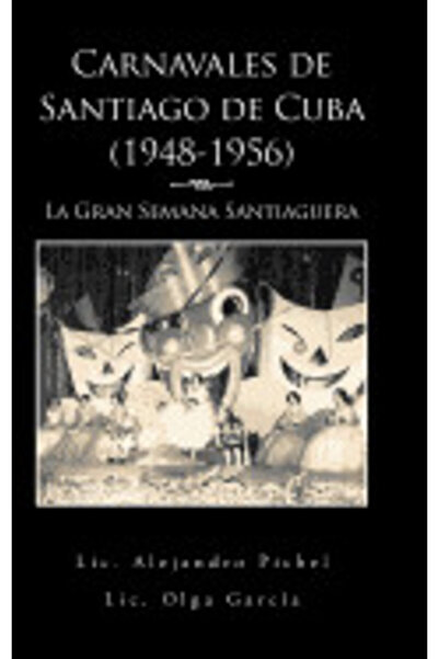 Crc Pr Inc Carnavales de Santiago de Cuba (1948-1956): La Gran Semana Santiag...