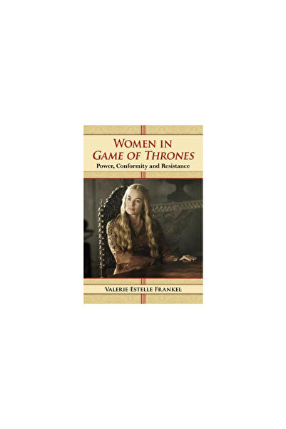 McFarland & Co Inc Women in Game of Thrones: Power, Conformity and Resistance