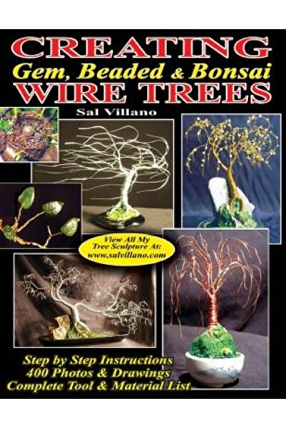 AuthorHouse Creating Gem, Beaded & Bonsai Wire Trees: Step by Step Instructions, 400 Photos & Drawings