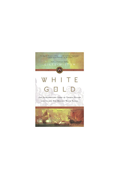 Picador White Gold: The Extraordinary Story of Thomas Pellow and Islam's One Million White Slaves