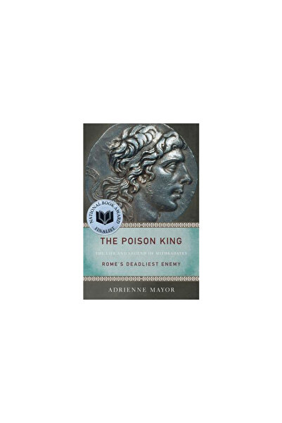 Princeton Univ Pr Regele Otrăvitor: Viața și legenda lui Mitridate, cel mai m...