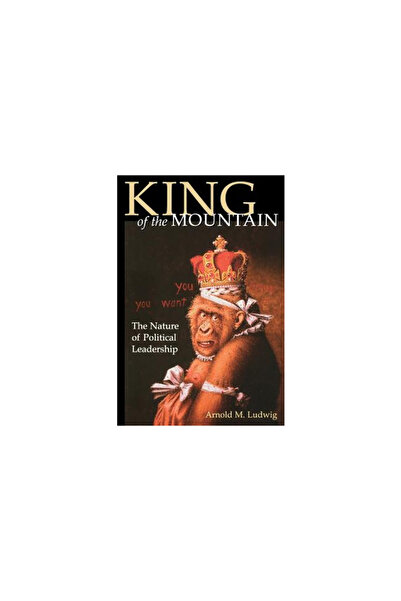 Univ Pr Of Kentucky King of the Mountain: The Nature of Political Leadership