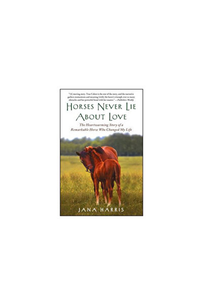 Free Pr Horses Never Lie about Love: The Heartwarming Story of a Remarkable H...