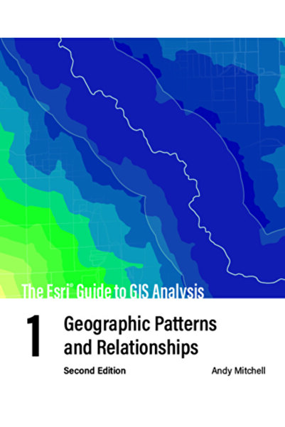 Esri Pr Ghidul ESRI pentru analiza GIS, volumul 1: Modele și relații geografice