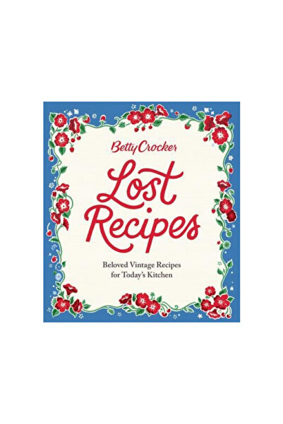 BETTY CROCKER Lost Recipes: Beloved Vintage Recipes for Today's Kitchen