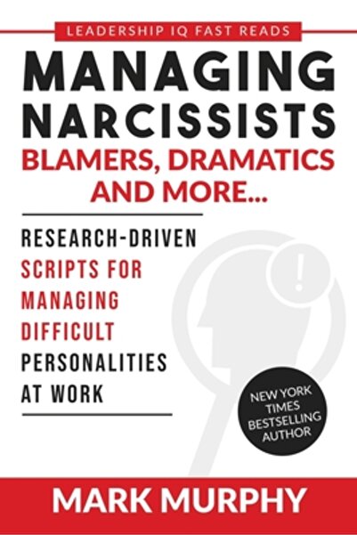 Leadership Iq Pr Managing Narcissists, Blamers, Dramatics and More...: Resear...