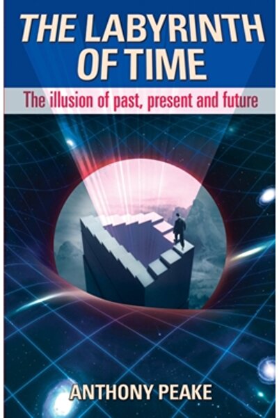 Arcturas Pub The Labyrinth of Time: The Illusion of Past, Present and Future