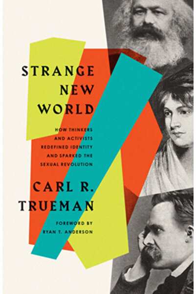 Crossway Books Strange New World: How Thinkers and Activists Redefined Identi...