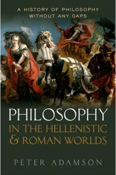 Oxford Univ Pr Philosophy in the Hellenistic and Roman Worlds: A History of P...
