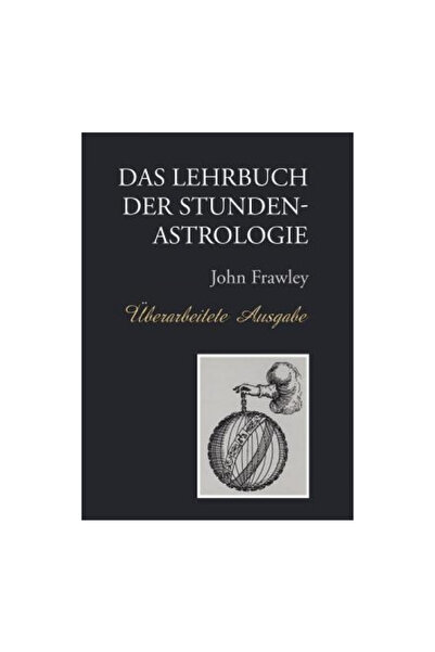 Apprentice Books Das Lehrbuch Der Stundenastrologie - Uberarbeitete Ausgabe
