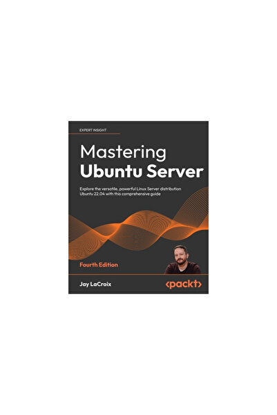 Packt Pub Mastering Ubuntu Server - Fourth Edition: Explore the versatile, po...