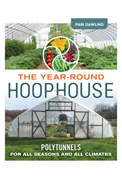New Soc Pr The Year-Round Hoophouse: Polytunnels for All Seasons and All Clim...