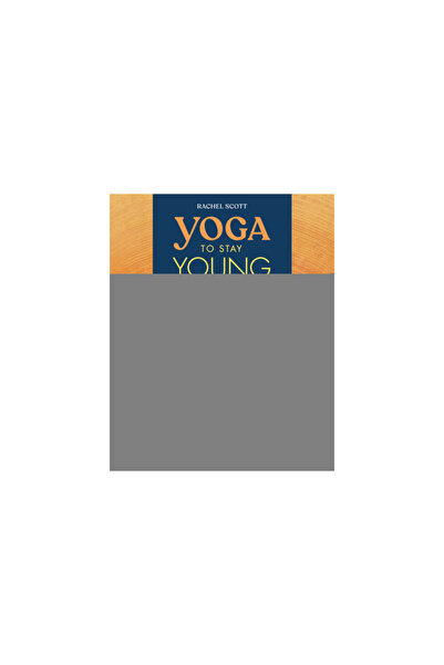 Rockridge Pr Yoga to Stay Young: Simple Poses to Keep You Flexible, Strong, a...