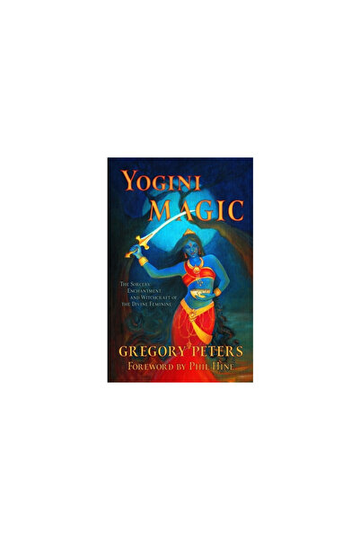New Falcon Pubn Yogini Magic: The Sorcery, Enchantment and Witchcraft of the ...