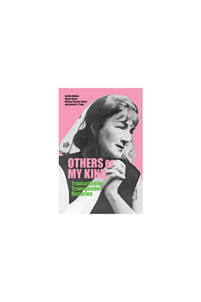 Univ Of Calgary Pr Others of My Kind: Transatlantic Transgender Histories