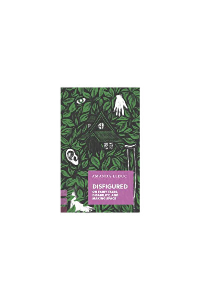 Coach House Books Desfigurat: Despre basme, dizabilitate și crearea de spațiu