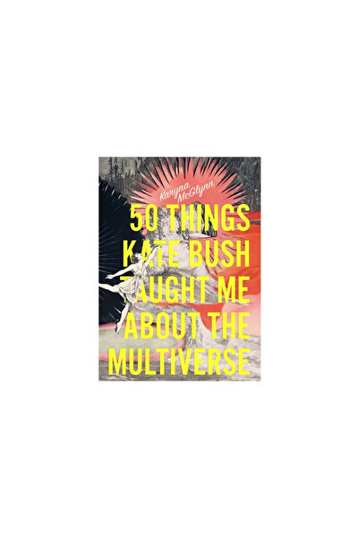 Sarabande Books 50 Things Kate Bush Taught Me about the Multiverse