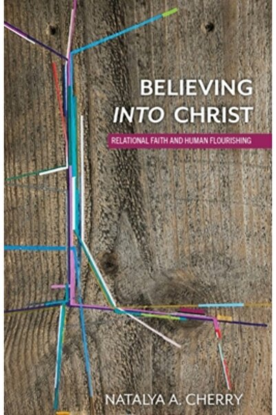 Baylor Univ Pr Believing Into Christ: Relational Faith and Human Flourishing