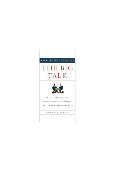 Hyperion Books The Fine Art of the Big Talk: How to Win Clients, Deliver Grea...