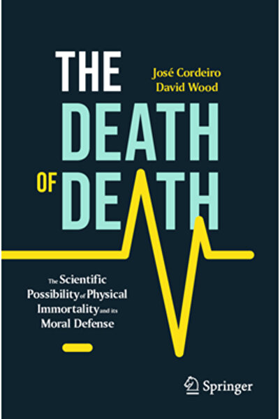 Springer Nature The Death of Death: The Scientific Possibility of Physical Im...