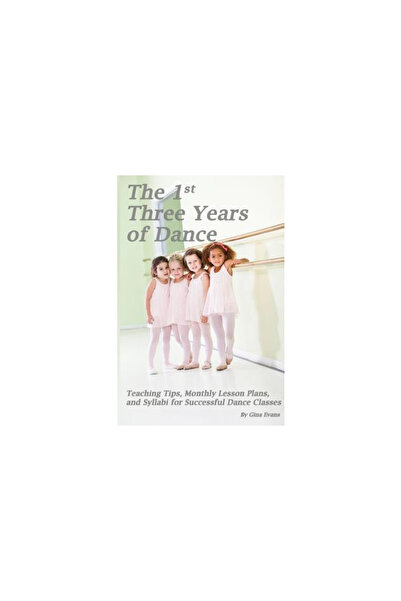 GENERAL BOOKS The 1st Three Years of Dance: Teaching Tips, Monthly Lesson Pla...