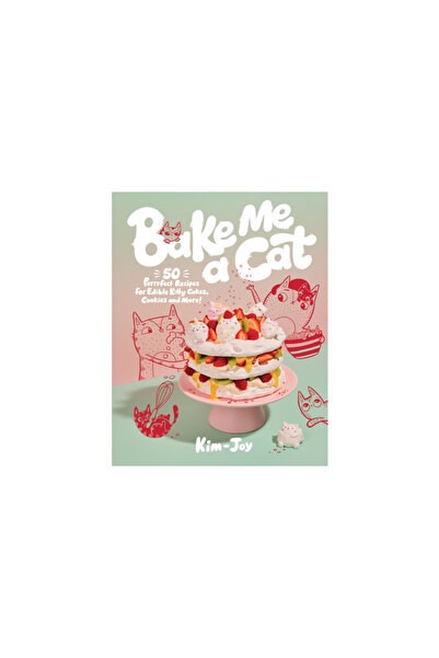 Quadrille Bake Me a Cat: 50 Purrfect Recipes for Edible Kitty Cakes, Cookies ...