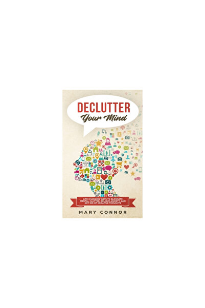 Personal Development Declutter Your Mind: Life Changing Ways to Eliminate Mental Clutter, Relieve Anxiety, and Get Rid of