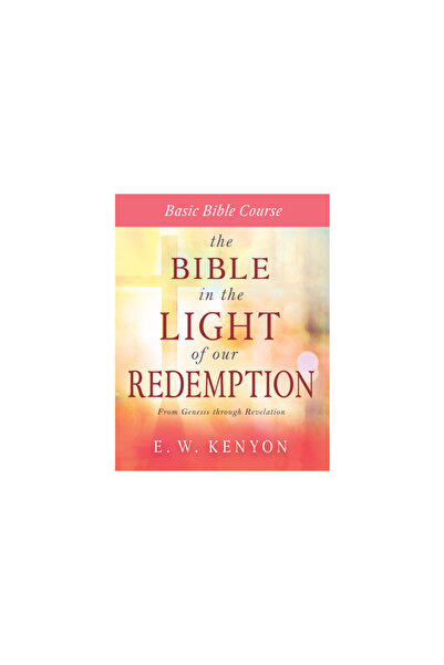 Whitaker House The Bible in the Light of Our Redemption: Basic Bible Course