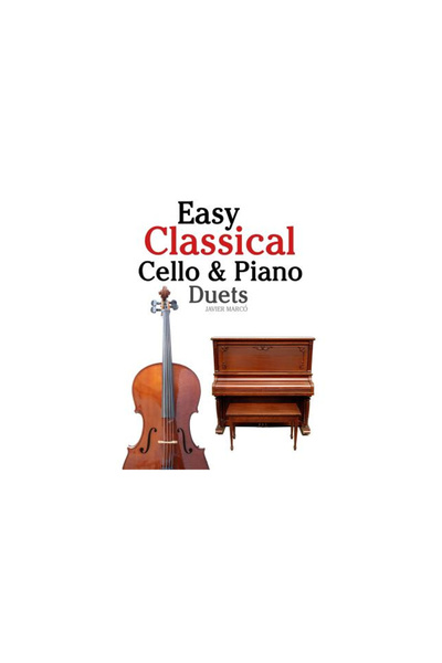 Harper Collins Easy Classical Cello & Piano Duets: Featuring Music of Bach, M...