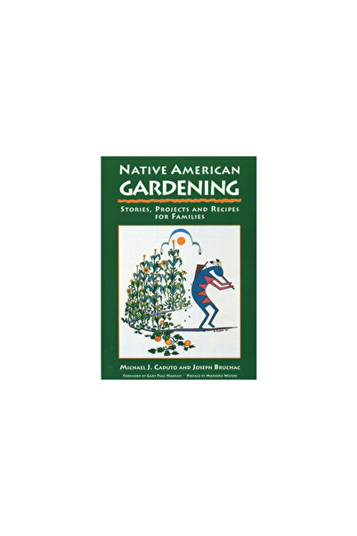 Fulcrum Group Native American Gardening: Stories, Projects, and Recipes for F...