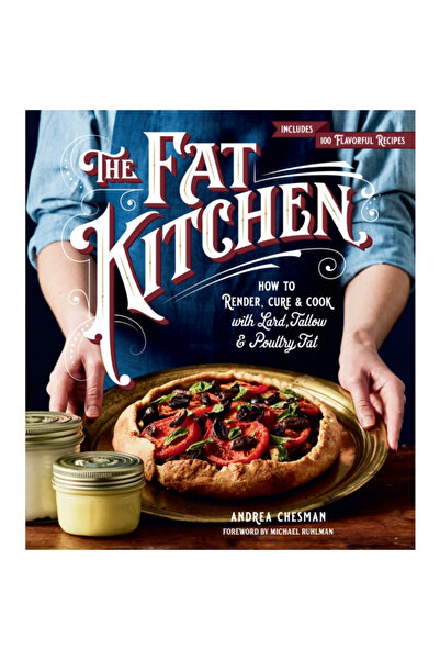 Storey Pub The Fat Kitchen: How to Render, Cure & Cook with Lard, Tallow & Po...