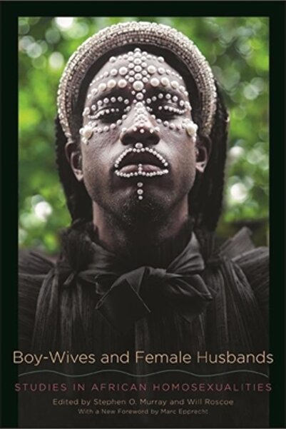 St Univ Of New York Pr Boy-Wives and Female Husbands: Studies in African Homo...