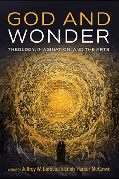 Cascade Books God and Wonder: Theology, Imagination, and the Arts