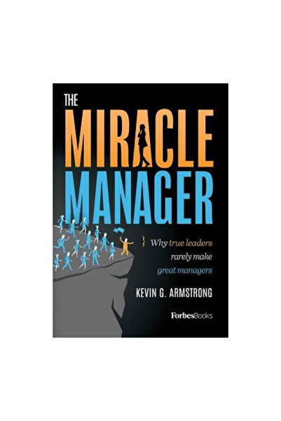 Forbesbooks Managerul miraculos: De ce liderii adevărați rareori devin manage...
