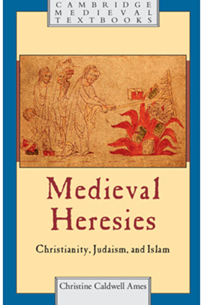 Cambridge Univ Pr Medieval Heresies: Christianity, Judaism, and Islam