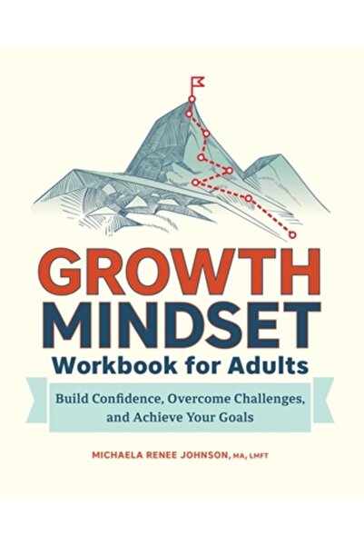 Rockridge Pr Caiet de lucru pentru mentalitatea de creștere pentru adulți: Construiește-ți încrederea, depășește provocările și atinge-ți obiectivele