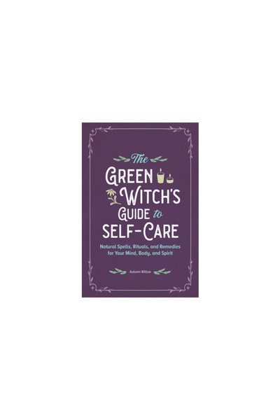 Rockridge Pr The Green Witch's Guide to Self-Care: Spells, Rituals, and Remed...