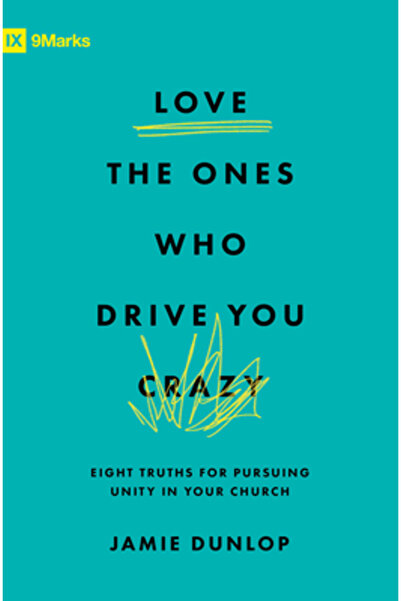 Crossway Books Iubește-i pe cei care te înnebunesc: Opt adevăruri pentru a ur...