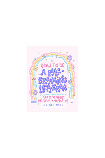 Chronicle Books How to Be a Rule-Breaking Letterer: A Guide to Making Perfect...